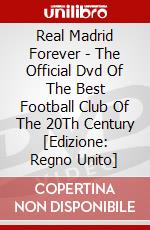 Real Madrid Forever - The Official Dvd Of The Best Football Club Of The 20Th Century [Edizione: Regno Unito] dvd