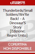 Thunderbirds/Small Soldiers/We'Re Back! - A Dinosaur'S Story [Edizione: Regno Unito] dvd