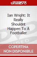Ian Wright: It Really Shouldnt Happen To A Footballer [Edizione: Regno Unito] dvd