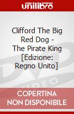 Clifford The Big Red Dog - The Pirate King [Edizione: Regno Unito] dvd