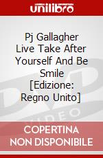 Pj Gallagher Live Take After Yourself And Be Smile [Edizione: Regno Unito] dvd