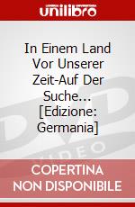 In Einem Land Vor Unserer Zeit-Auf Der Suche... [Edizione: Germania] dvd