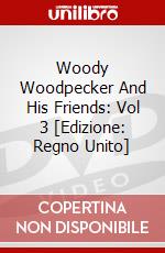 Woody Woodpecker And His Friends: Vol 3 [Edizione: Regno Unito] dvd