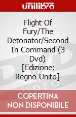 Flight Of Fury/The Detonator/Second In Command (3 Dvd) [Edizione: Regno Unito] dvd