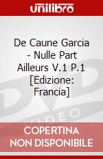 De Caune Garcia - Nulle Part Ailleurs V.1 P.1 [Edizione: Francia] dvd