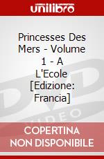 Princesses Des Mers - Volume 1 - A L'Ecole [Edizione: Francia] dvd