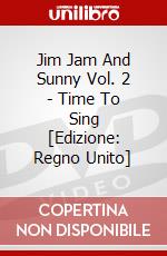 Jim Jam And Sunny Vol. 2 - Time To Sing [Edizione: Regno Unito] dvd