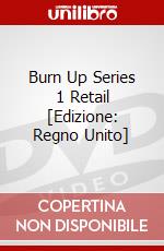 Burn Up Series 1 Retail [Edizione: Regno Unito] dvd