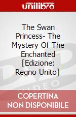 The Swan Princess- The Mystery Of The Enchanted [Edizione: Regno Unito] dvd