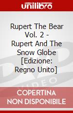 Rupert The Bear Vol. 2 - Rupert And The Snow Globe [Edizione: Regno Unito] dvd