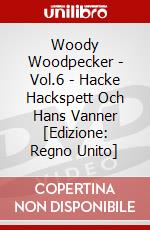 Woody Woodpecker - Vol.6 - Hacke Hackspett Och Hans Vanner [Edizione: Regno Unito] dvd