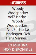 Woody Woodpecker Vol7 Hacke - Woody Woodpecker - Vol.7 - Hacke Hackspett Och Hans Vanner [Edizione: Regno Unito] dvd