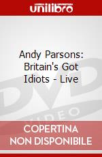 Andy Parsons: Britain'S Got Idiots - Live [Edizione: Regno Unito] dvd