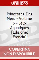 Princesses Des Mers - Volume 6 - Jeux Aquatiques [Edizione: Francia] dvd