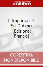 L Important C Est D Aimer [Edizione: Francia] dvd