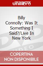 Billy Connolly: Was It Something I Said?/Live In New York dvd
