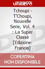 Tchoupi - T'Choupi, Nouvelle Serie, Vol. 4 : La Super Classe [Edizione: Francia] dvd