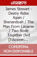 James Stewart - Destry Rides Again / Shenandoah / The Man From Laramie / Two Rode Together Dvd [Edizione: Regno Unito] dvd