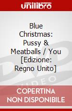 Blue Christmas: Pussy & Meatballs / You [Edizione: Regno Unito] dvd