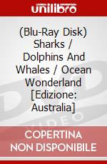 (Blu-Ray Disk) Sharks / Dolphins And Whales / Ocean Wonderland [Edizione: Australia] brd