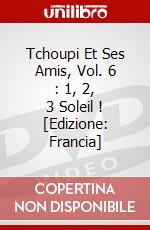 Tchoupi Et Ses Amis, Vol. 6 : 1, 2, 3 Soleil ! [Edizione: Francia] dvd