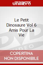 Le Petit Dinosaure Vol 6 Amis Pour La Vie dvd