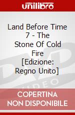 Land Before Time 7 - The Stone Of Cold Fire [Edizione: Regno Unito] dvd