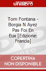Tom Fontana - Borgia N Ayez Pas Foi En Eux [Edizione: Francia] dvd