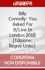 Billy Connolly: You Asked For It/Live In London 2010 [Edizione: Regno Unito] dvd