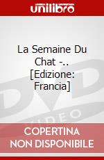 La Semaine Du Chat -.. [Edizione: Francia] dvd