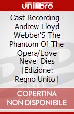 Cast Recording - Andrew Lloyd Webber'S The Phantom Of The Opera/Love Never Dies [Edizione: Regno Unito] dvd