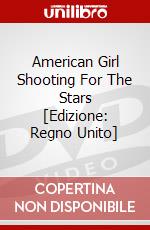American Girl Shooting For The Stars [Edizione: Regno Unito] dvd