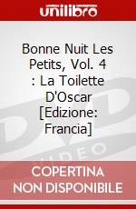 Bonne Nuit Les Petits, Vol. 4 : La Toilette D'Oscar [Edizione: Francia] dvd