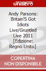 Andy Parsons: Britain'S Got Idiots Live/Gruntled Live 2011 [Edizione: Regno Unito] dvd