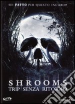 Shrooms - Trip Senza Ritorno dvd