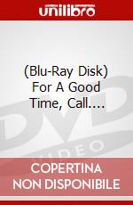 (Blu-Ray Disk) For A Good Time, Call.... brd