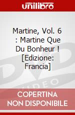 Martine, Vol. 6 : Martine Que Du Bonheur ! [Edizione: Francia] dvd