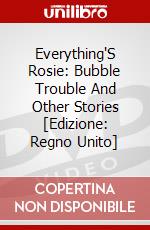 Everything'S Rosie: Bubble Trouble And Other Stories [Edizione: Regno Unito] dvd