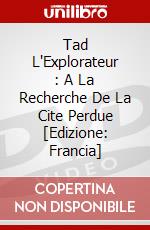 Tad L'Explorateur : A La Recherche De La Cite Perdue [Edizione: Francia] dvd