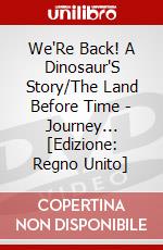 We'Re Back! A Dinosaur'S Story/The Land Before Time - Journey... [Edizione: Regno Unito] dvd