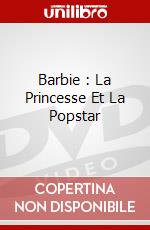 Barbie : La Princesse Et La Popstar dvd
