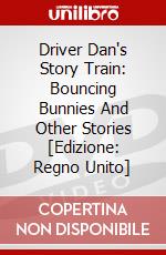 Driver Dan's Story Train: Bouncing Bunnies And Other Stories [Edizione: Regno Unito] dvd