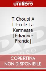 T Choupi A L Ecole La Kermesse [Edizione: Francia] dvd