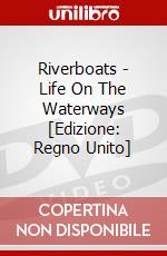 Riverboats - Life On The Waterways [Edizione: Regno Unito] dvd