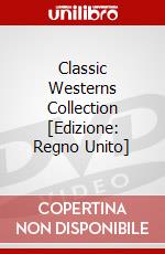 Classic Westerns Collection [Edizione: Regno Unito] dvd