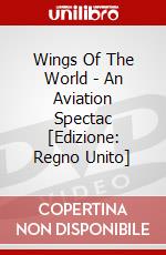 Wings Of The World - An Aviation Spectac [Edizione: Regno Unito] dvd