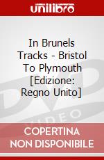 In Brunels Tracks - Bristol To Plymouth [Edizione: Regno Unito] dvd