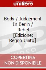 Body / Judgement In Berlin / Rebel  [Edizione: Regno Unito] dvd