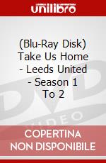 (Blu-Ray Disk) Take Us Home - Leeds United - Season 1 To 2 brd