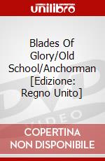 Blades Of Glory/Old School/Anchorman [Edizione: Regno Unito] dvd